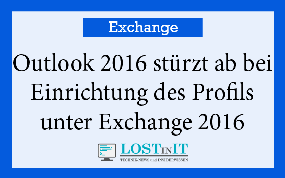 Outlook 2016 stürzt ab bei Einrichtung des Profils unter Exchange 2016