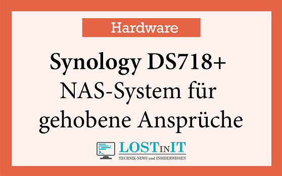 Synology DS718+ im Test – NAS-System für gehobene Ansprüche