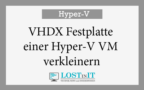 VHDX Festplatte einer Hyper-V VM verkleinern
